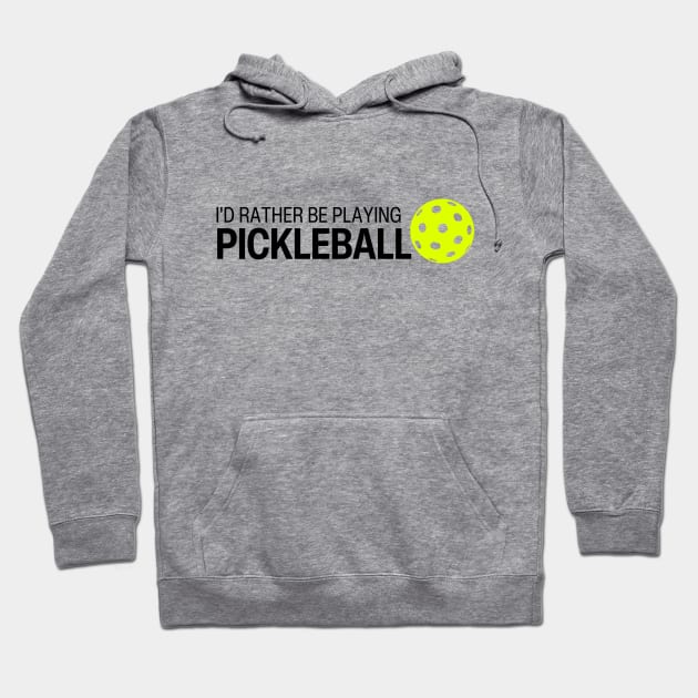 I'd rather be playing pickleball Hoodie by RowdyTees